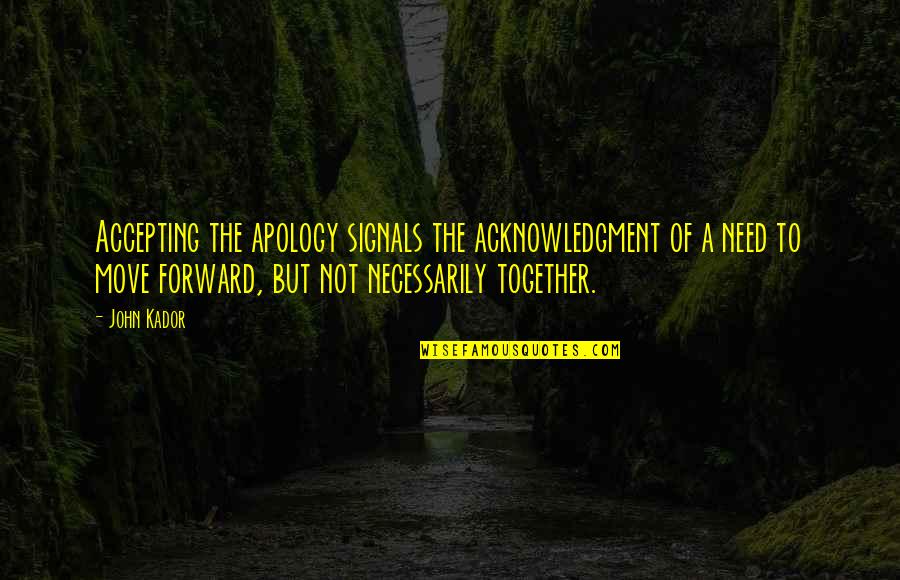 Not Accepting An Apology Quotes By John Kador: Accepting the apology signals the acknowledgment of a