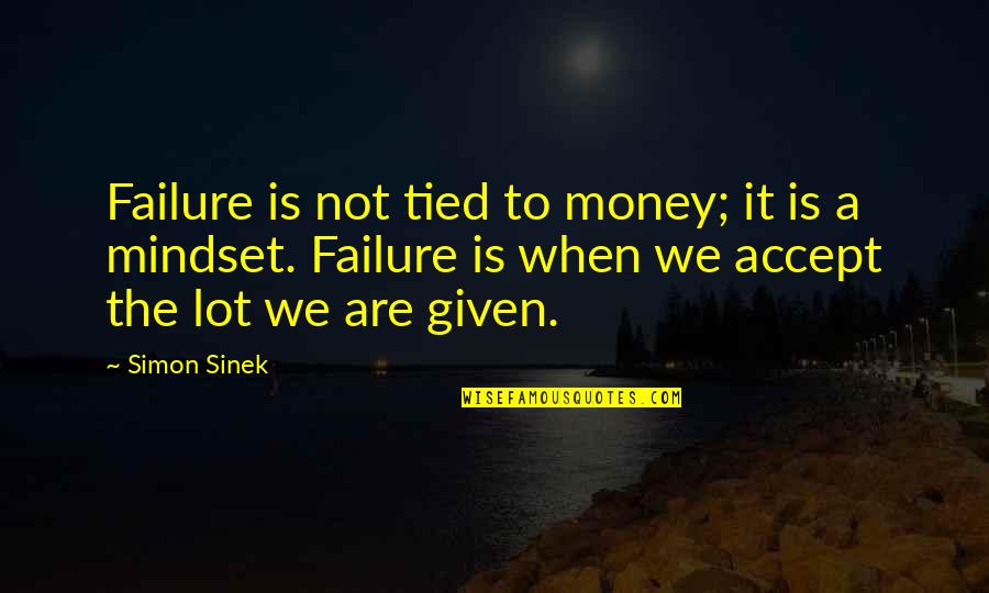 Not Accepting Failure Quotes By Simon Sinek: Failure is not tied to money; it is
