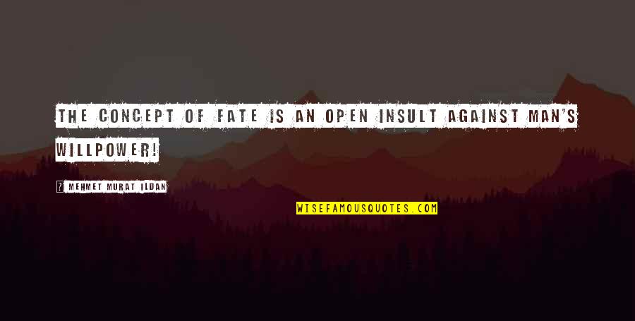 Not Accepting Gifts Quotes By Mehmet Murat Ildan: The concept of fate is an open insult