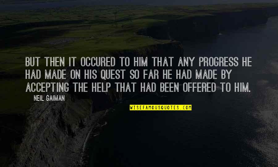 Not Accepting Help Quotes By Neil Gaiman: But then it occured to him that any