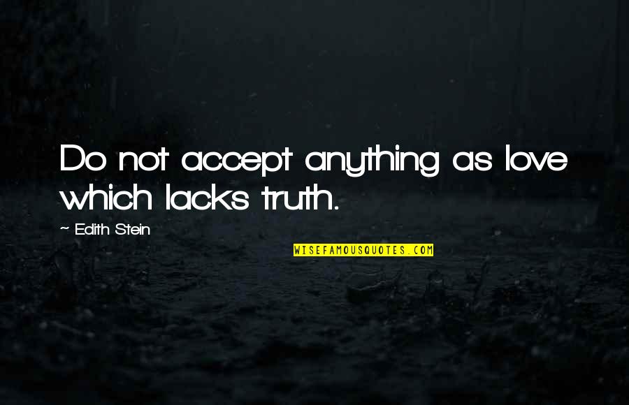 Not Accepting Love Quotes By Edith Stein: Do not accept anything as love which lacks