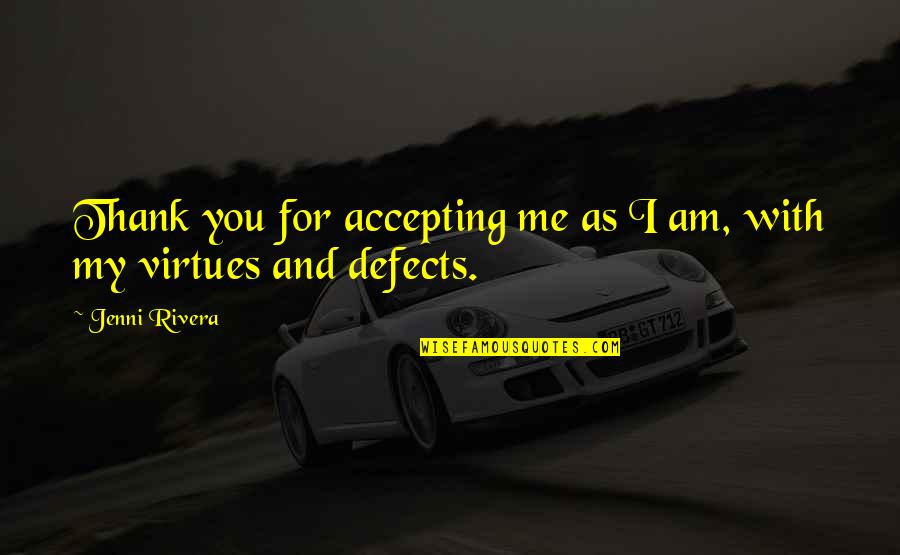 Not Accepting Me Quotes By Jenni Rivera: Thank you for accepting me as I am,