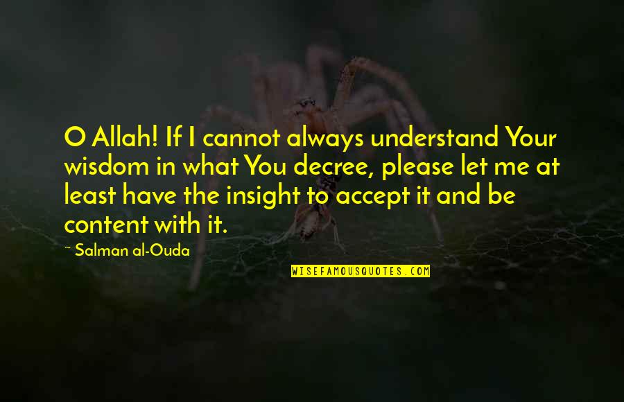 Not Accepting Me Quotes By Salman Al-Ouda: O Allah! If I cannot always understand Your