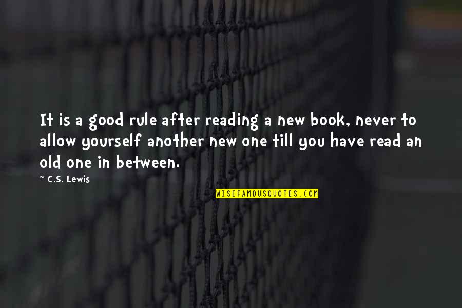 Not Accepting Mediocrity Quotes By C.S. Lewis: It is a good rule after reading a