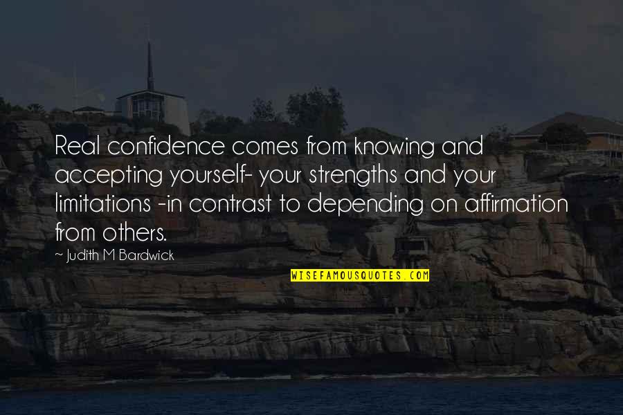 Not Accepting Others Quotes By Judith M Bardwick: Real confidence comes from knowing and accepting yourself-