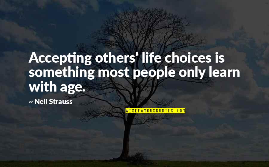 Not Accepting Others Quotes By Neil Strauss: Accepting others' life choices is something most people