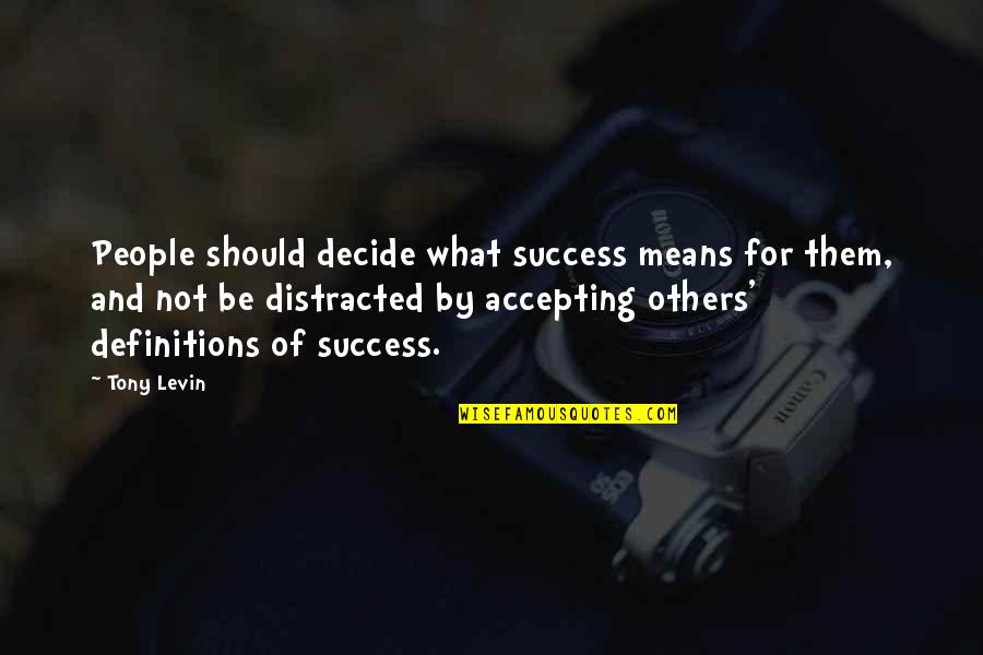 Not Accepting Others Quotes By Tony Levin: People should decide what success means for them,