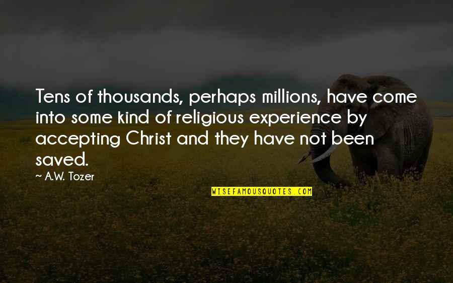 Not Accepting Quotes By A.W. Tozer: Tens of thousands, perhaps millions, have come into
