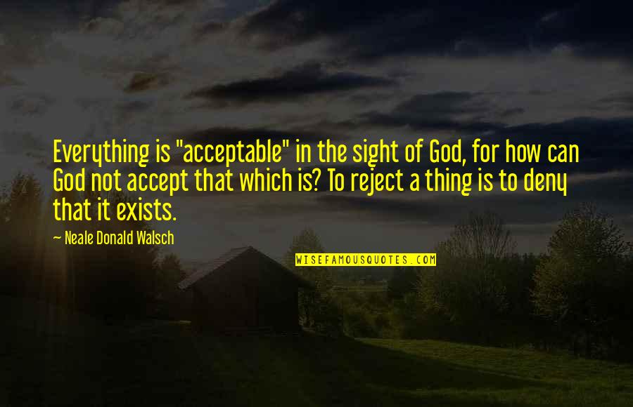 Not Accepting Quotes By Neale Donald Walsch: Everything is "acceptable" in the sight of God,