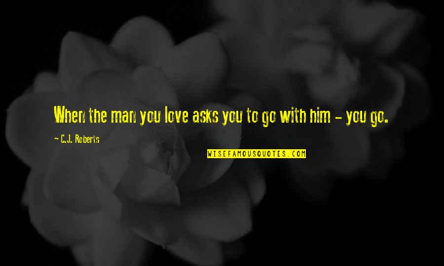 Not Accepting Responsibility Quotes By C.J. Roberts: When the man you love asks you to Not Accepting Responsibility Quotes By C.J. Roberts: When the man you love asks you to