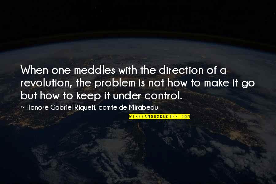 Not Accepting Responsibility Quotes By Honore Gabriel Riqueti, Comte De Mirabeau: When one meddles with the direction of a