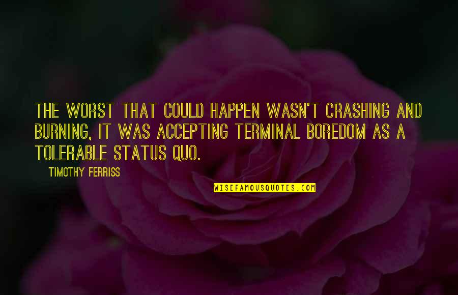 Not Accepting Status Quo Quotes By Timothy Ferriss: The worst that could happen wasn't crashing and