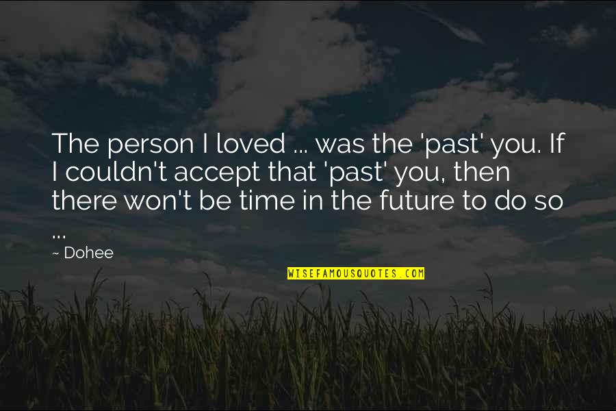 Not Accepting The Past Quotes By Dohee: The person I loved ... was the 'past'