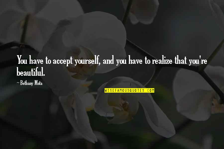 Not Accepting Yourself Quotes By Bethany Mota: You have to accept yourself, and you have