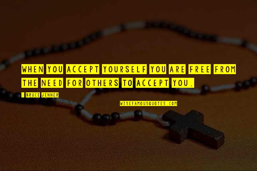 Not Accepting Yourself Quotes By Bruce Jenner: When you accept yourself you are free from