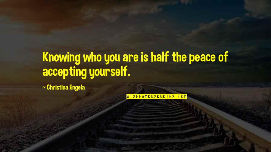 Not Accepting Yourself Quotes By Christina Engela: Knowing who you are is half the peace