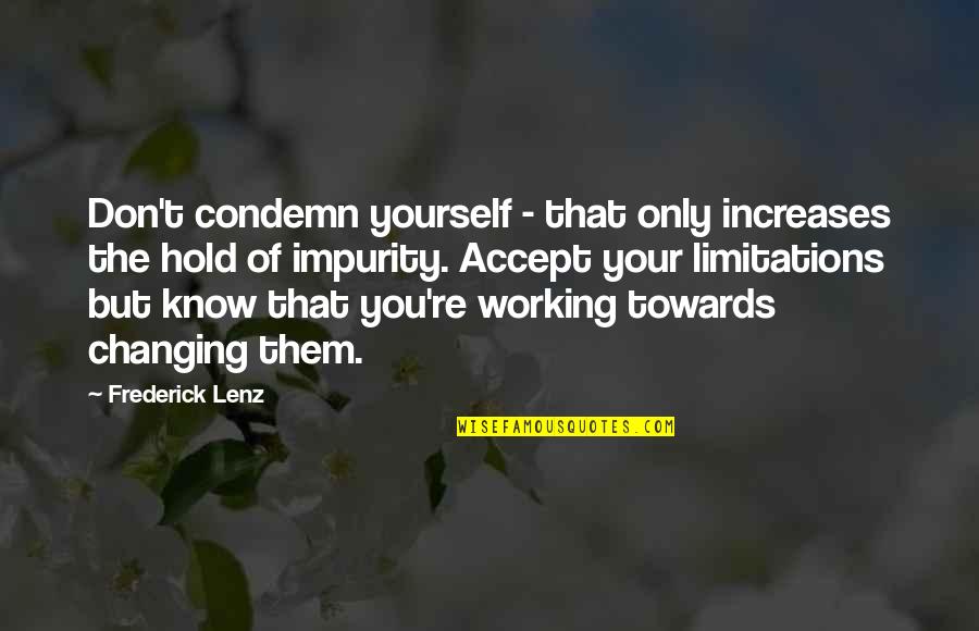 Not Accepting Yourself Quotes By Frederick Lenz: Don't condemn yourself - that only increases the