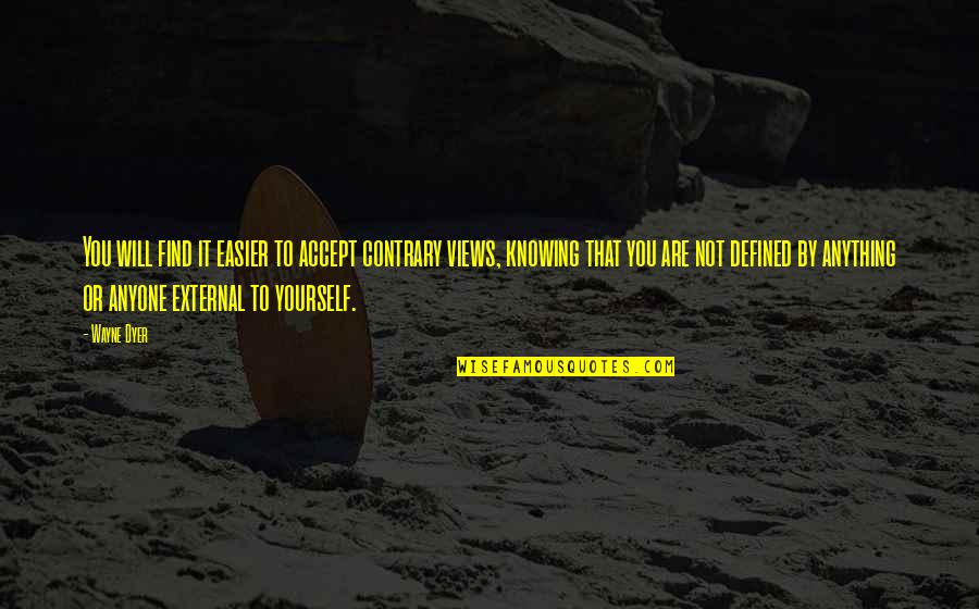 Not Accepting Yourself Quotes By Wayne Dyer: You will find it easier to accept contrary