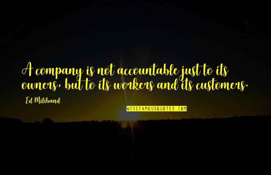 Not Accountable Quotes By Ed Miliband: A company is not accountable just to its