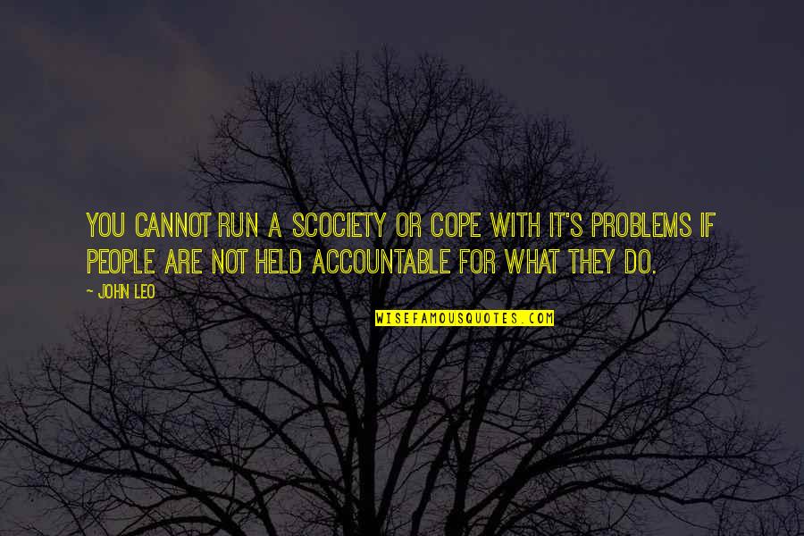 Not Accountable Quotes By John Leo: You cannot run a scociety or cope with