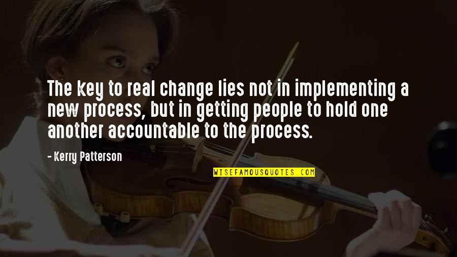 Not Accountable Quotes By Kerry Patterson: The key to real change lies not in