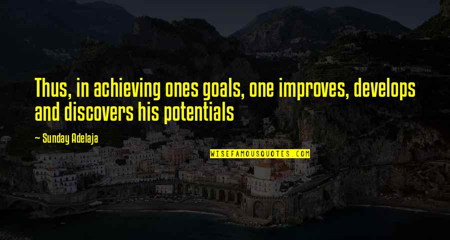 Not Achieving Goals Quotes By Sunday Adelaja: Thus, in achieving ones goals, one improves, develops