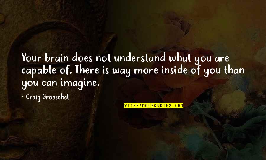 Not Acting Her Age Quotes By Craig Groeschel: Your brain does not understand what you are