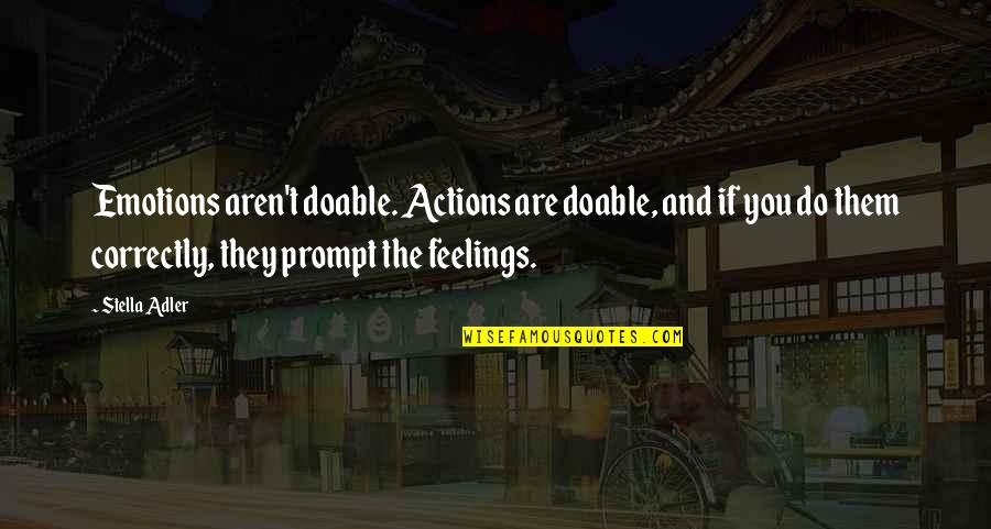 Not Acting On Your Feelings Quotes By Stella Adler: Emotions aren't doable. Actions are doable, and if
