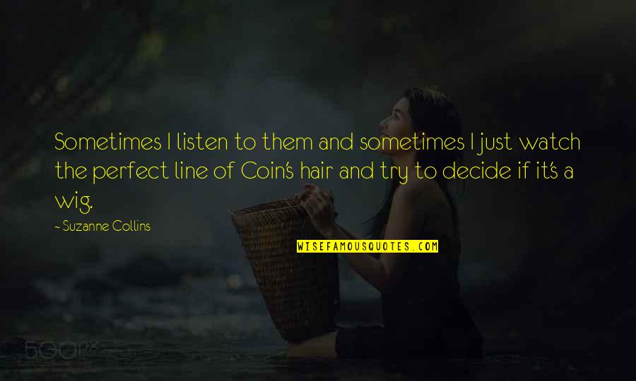 Not Acting On Your Feelings Quotes By Suzanne Collins: Sometimes I listen to them and sometimes I