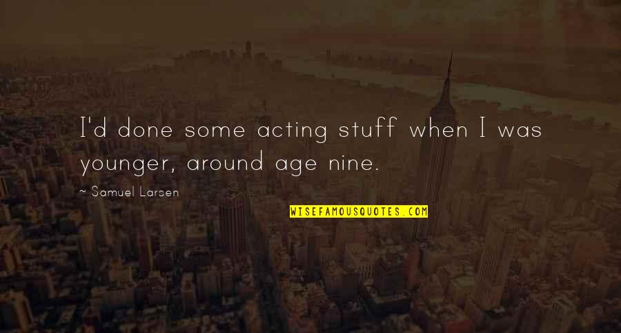 Not Acting Your Age Quotes By Samuel Larsen: I'd done some acting stuff when I was