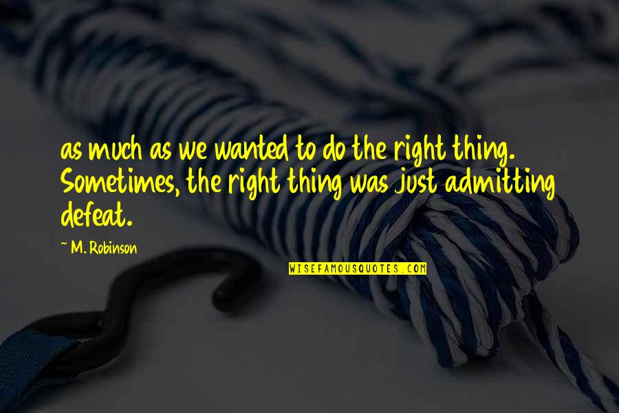 Not Admitting Defeat Quotes By M. Robinson: as much as we wanted to do the