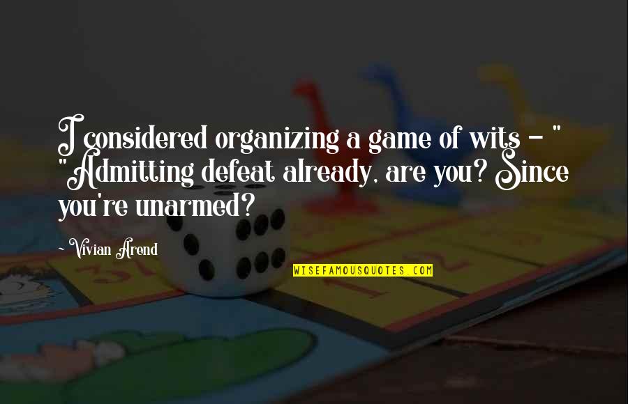 Not Admitting Defeat Quotes By Vivian Arend: I considered organizing a game of wits -