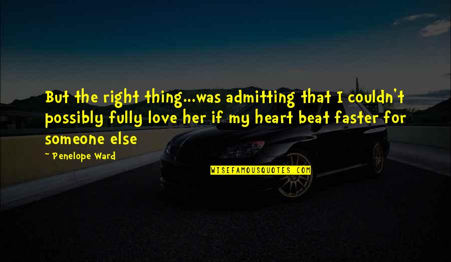 Not Admitting Love Quotes By Penelope Ward: But the right thing...was admitting that I couldn't
