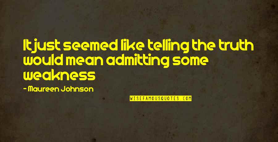 Not Admitting The Truth Quotes By Maureen Johnson: It just seemed like telling the truth would