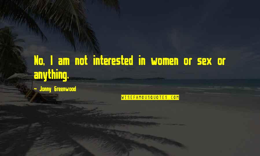 Not Admitting You Love Someone Quotes By Jonny Greenwood: No, I am not interested in women or