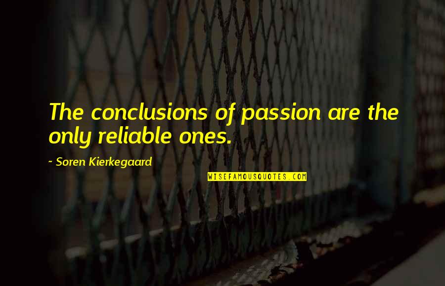 Not Admitting You Love Someone Quotes By Soren Kierkegaard: The conclusions of passion are the only reliable