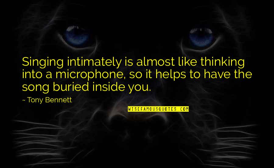 Not Admitting Your Wrong Quotes By Tony Bennett: Singing intimately is almost like thinking into a