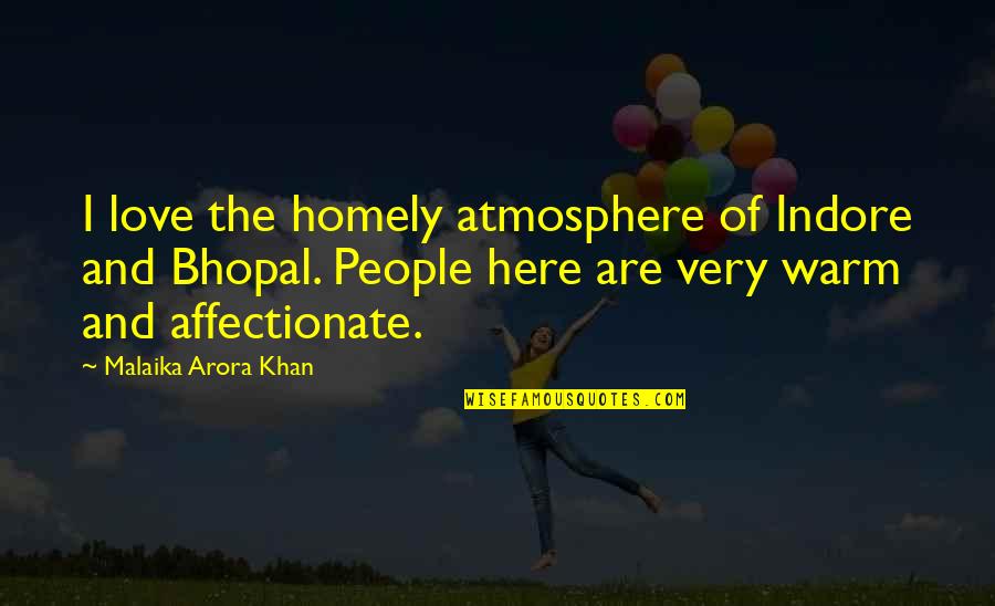 Not Affectionate Quotes By Malaika Arora Khan: I love the homely atmosphere of Indore and