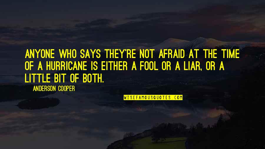 Not Afraid Of Anyone Quotes By Anderson Cooper: Anyone who says they're not afraid at the