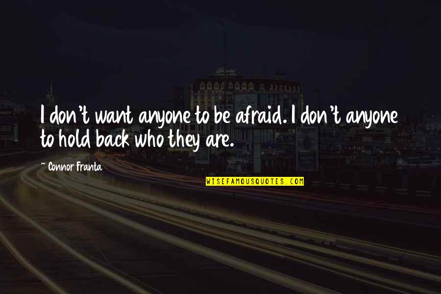 Not Afraid Of Anyone Quotes By Connor Franta: I don't want anyone to be afraid. I