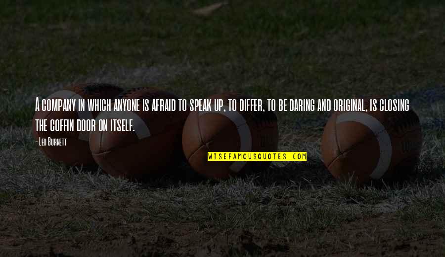 Not Afraid Of Anyone Quotes By Leo Burnett: A company in which anyone is afraid to