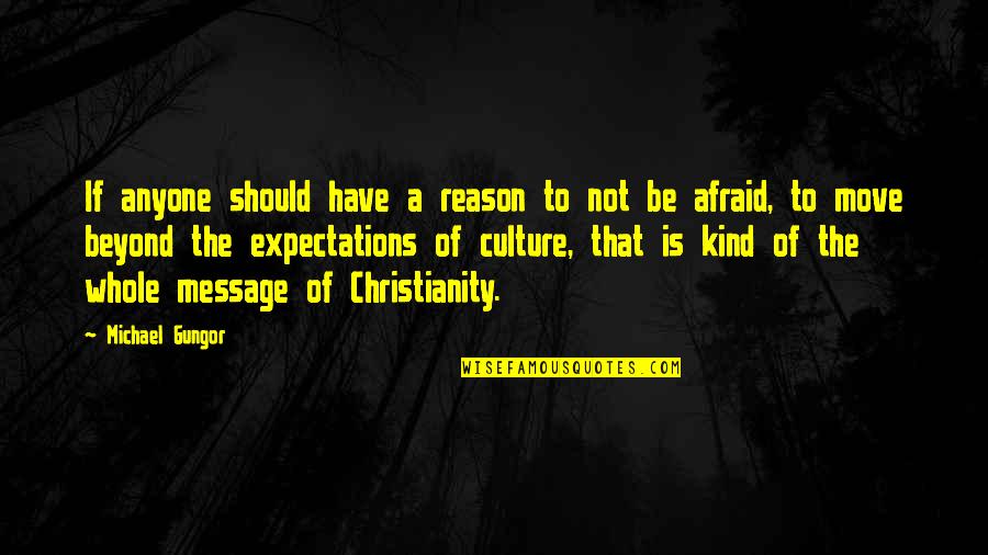 Not Afraid Of Anyone Quotes By Michael Gungor: If anyone should have a reason to not