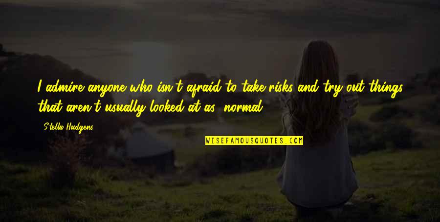 Not Afraid Of Anyone Quotes By Stella Hudgens: I admire anyone who isn't afraid to take