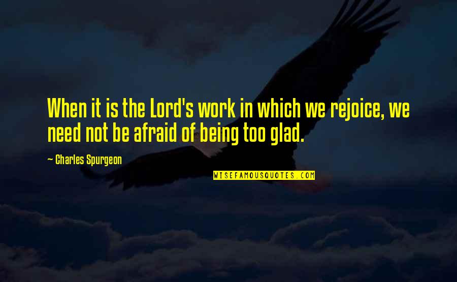 Not Afraid Of Being Quotes By Charles Spurgeon: When it is the Lord's work in which