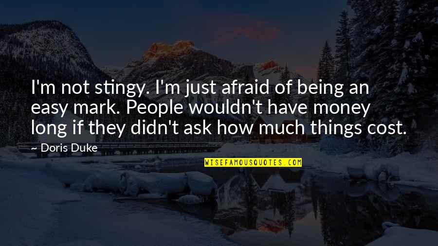 Not Afraid Of Being Quotes By Doris Duke: I'm not stingy. I'm just afraid of being