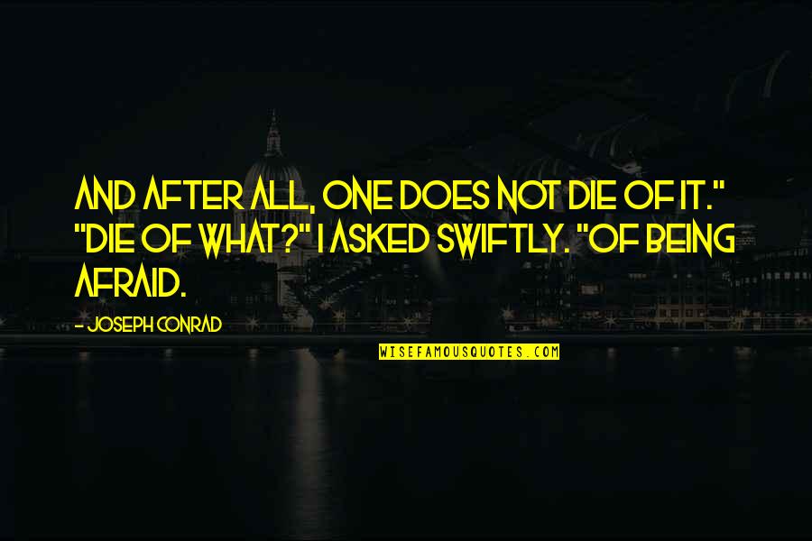 Not Afraid Of Being Quotes By Joseph Conrad: And after all, one does not die of