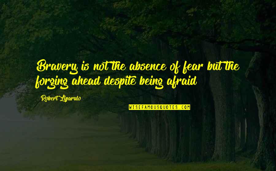 Not Afraid Of Being Quotes By Robert Liparulo: Bravery is not the absence of fear but