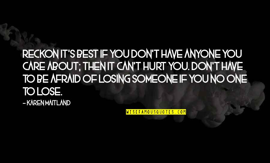 Not Afraid Of Losing Someone Quotes By Karen Maitland: Reckon it's best if you don't have anyone