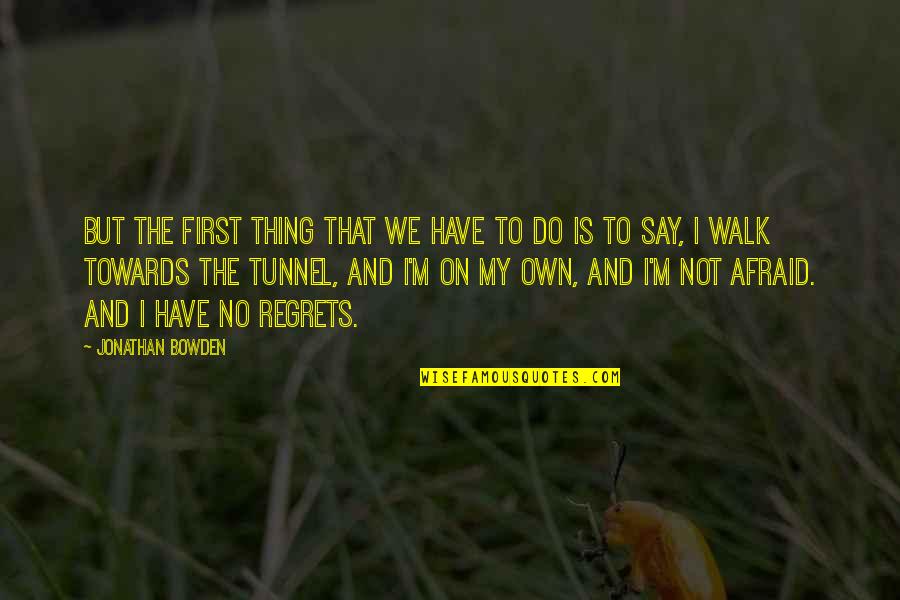 Not Afraid Quotes By Jonathan Bowden: But the first thing that we have to