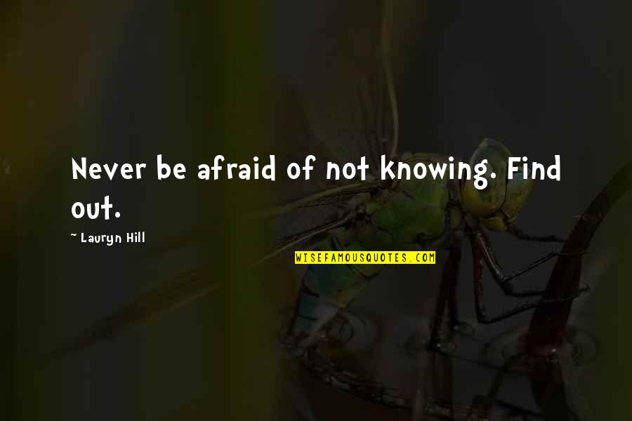 Not Afraid Quotes By Lauryn Hill: Never be afraid of not knowing. Find out.